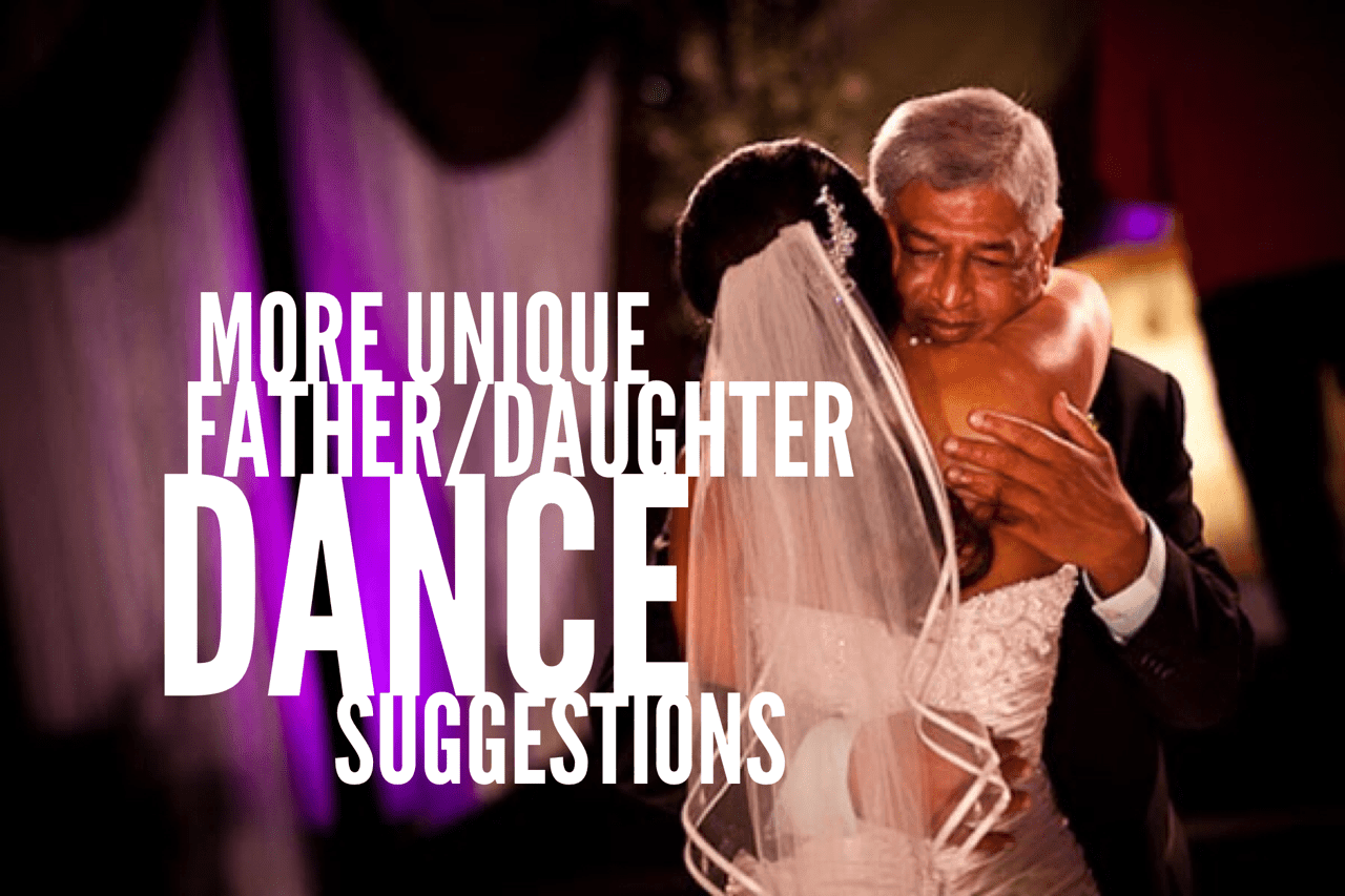 MORE Suggestions For A Unique Father/Daughter Dance At A Wedding